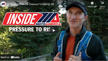 “Inside MotoAmerica: Pressure To Rise” Episode 8 Premieres On MotoAmerica’s YouTube Channel